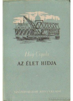 Háy Gyula - Az élet hídja Háy Gyula - Az élet hídja, Budapest 1951 antikvár könyv