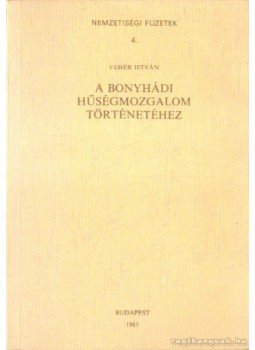 Fehér István - A Bonyhádi hűségmozgalom történetéhez Fehér István - A Bonyhádi hűségmozgalom történetéhez, Budapest 1983 antikvár könyv