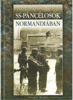 Számvéber Norbert - SS-páncélosok Normandiában Számvéber Norbert - SS-páncélosok Normandiában, Budapest 2009 antikvár könyv