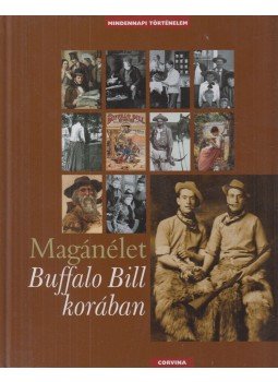 Jacquin, Philippe - Magánélet Buffalo Bill korában Jacquin, Philippe - Magánélet Buffalo Bill korában, Budapest 2011 antikvár könyv