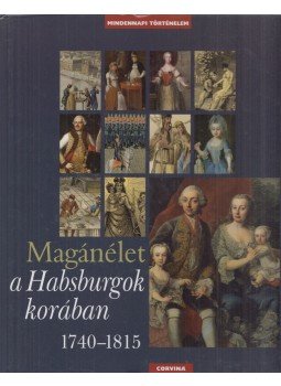 Kurucz György, H. Balázs Éva, Krász Lilla - Magánélet a Habsburgok korában 1740-1815 Kurucz György, H. Balázs Éva, Krász Lilla - Magánélet a Habsburgok korában 1740-1815, Budapest 2011 antikvár könyv