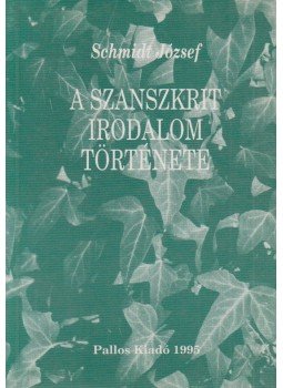 Schmidt József - A szanszkrit irodalom története Schmidt József - A szanszkrit irodalom története, 1995 antikvár könyv