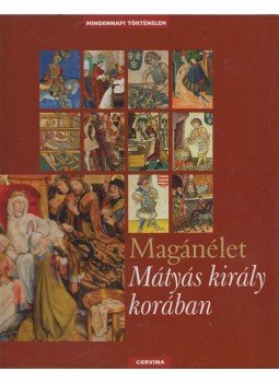 E. Kovács Péter - Magánélet Mátyás király korában E. Kovács Péter - Magánélet Mátyás király korában, Budapest 2011 antikvár könyv