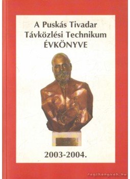 Karner Judit (szerk.) - A Puskás Tivadar Távközlési Technikum Évkönyve 2003-2004 Karner Judit (szerk.) - A Puskás Tivadar Távközlési Technikum Évkönyve 2003-2004, 0 antikvár könyv