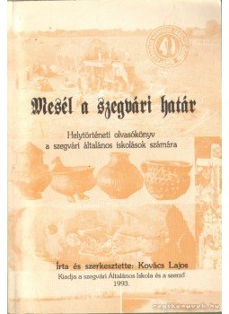 Kovács Lajos - Mesél a szegvári határ (dedikált) Kovács Lajos - Mesél a szegvári határ (dedikált), 1993 antikvár könyv