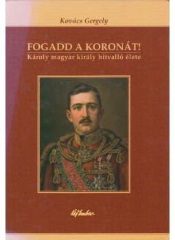 Kovács Gergely - Fogadd a koronát! Kovács Gergely - Fogadd a koronát!, Budapest 2004 antikvár könyv