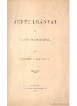 Peterdi Sándor - Jefte leánya és egyéb elbeszélések Peterdi Sándor - Jefte leánya és egyéb elbeszélések, Budapest 1899 antikvár könyv