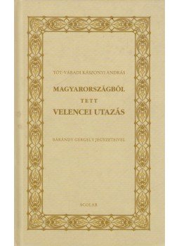 Tót-Váradi Kászonyi András - Magyarországból tett velencei utazás (reprint) Tót-Váradi Kászonyi András - Magyarországból tett velencei utazás (reprint), Budapest 0 antikvár könyv