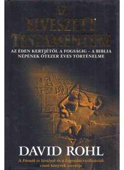 Rohl, David - Az elveszett testamentum Rohl, David - Az elveszett testamentum, Debrecen 2002 antikvár könyv