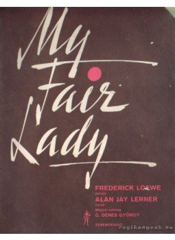 Alan Jay Lerner, G. Dénes György - My Fair Lady (kotta) Alan Jay Lerner, G. Dénes György - My Fair Lady (kotta), Budapest 1966 antikvár könyv
