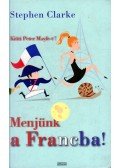 Clarke, Stephen - Menjünk a Francba!