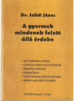 Szüdi János dr. - A gyermek mindenek felett álló érdeke Szüdi János dr. - A gyermek mindenek felett álló érdeke, Budapest 2004 antikvár könyv