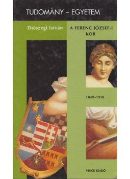 Diószegi István - A Ferenc József-i kor Diószegi István - A Ferenc József-i kor, Budapest 1999 antikvár könyv