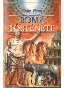 Ribáry Ferenc - Róma története (reprint) Ribáry Ferenc - Róma története (reprint), Budapest 0 antikvár könyv