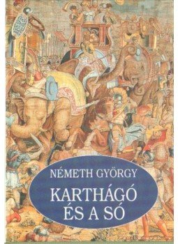 Németh György - Karthágó és a só Németh György - Karthágó és a só, Budapest 2002 antikvár könyv