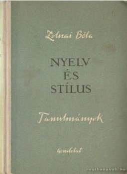 Zolnai Béla - Nyelv és stílus Zolnai Béla - Nyelv és stílus, Budapest 1957 antikvár könyv