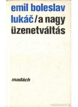 Lukác, Emil Boleslav - A nagy üzenetváltás Lukác, Emil Boleslav - A nagy üzenetváltás, 1973 antikvár könyv