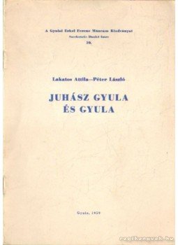 Péter László, Lakatos Attila - Juhász Gyula és Gyula Péter László, Lakatos Attila - Juhász Gyula és Gyula, Gyula 1959 antikvár könyv