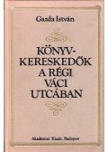 Gazda István - Könyvkereskedők a régi Váci utcában