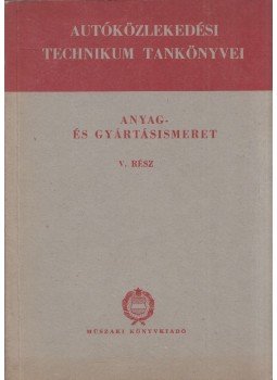 Szentvári Miksa - Anyag- és gyártásismeret V. rész Szentvári Miksa - Anyag- és gyártásismeret V. rész, Budapest 1964 antikvár könyv