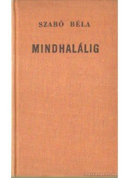 Szabó Béla - Mindhalálig Szabó Béla - Mindhalálig, Bratislava 1972 antikvár könyv