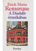 Erich Maria Remarque - A diadalív árnyékában