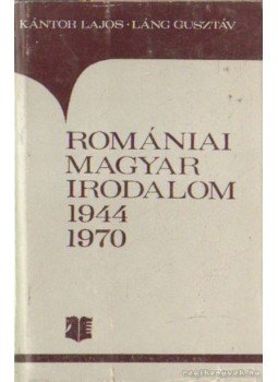 Kántor Lajos, Láng Gusztáv - Romániai magyar irodalom 1944-1970 Kántor Lajos, Láng Gusztáv - Romániai magyar irodalom 1944-1970, Bukarest 1973 antikvár könyv