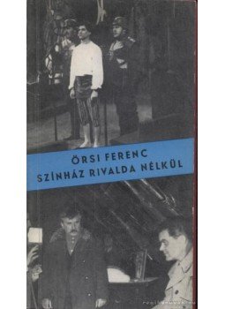 Örsi Ferenc - Színház rivalda nélkül Örsi Ferenc - Színház rivalda nélkül, Budapest 1965 antikvár könyv