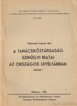 Mályuszné Császár Edit - A Tanácsköztársaság színügyi iratai az Országos Levéltárban (Adattár) Mályuszné Császár Edit - A Tanácsköztársaság színügyi iratai az Országos Levéltárban (Adattár), Budapest 1959 antikvár könyv