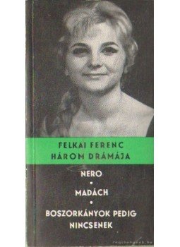 Felkai Ferenc - Nero-Madách-Boszorkányok pedig nincsenek Felkai Ferenc - Nero-Madách-Boszorkányok pedig nincsenek, Budapest 1966 antikvár könyv