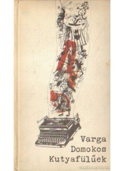 Varga Domokos - Kutyafülűek Varga Domokos - Kutyafülűek, Budapest 1966 antikvár könyv