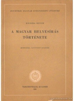 Kniezsa István - A magyar helyesírás története Kniezsa István - A magyar helyesírás története, Budapest 1959 antikvár könyv