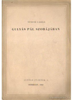 Németh László - Gulyás Pál szobájában Németh László - Gulyás Pál szobájában, Debrecen 1956 antikvár könyv