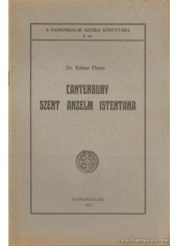 Dr. Kühár Flóris - Canterbury Szent Anzelm Istentana (dedikált) Dr. Kühár Flóris - Canterbury Szent Anzelm Istentana (dedikált), Pannonhalma 1933 antikvár könyv