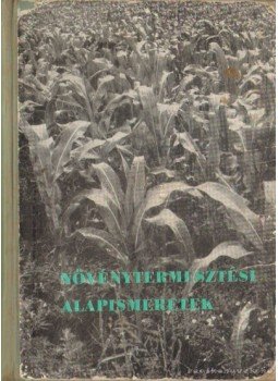 Dobos Zoltán (szerk.) - Növénytermesztési alapismeretek Dobos Zoltán (szerk.) - Növénytermesztési alapismeretek, Budapest 1964 antikvár könyv