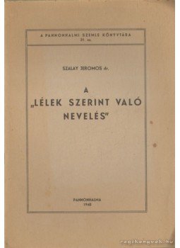 Szalay Jeromos - A lélek szerint való nevelés Szalay Jeromos - A lélek szerint való nevelés, Pannonhalma 1940 antikvár könyv