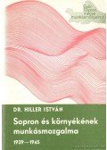 Dr. Hiller István - Sopron és környékének munkásmozgalma 1939-1945
