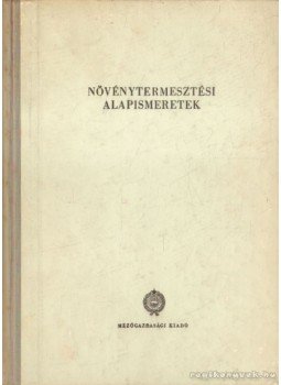 Dobos Zoltán (szerk.) - Növénytermesztési alapismeretek Dobos Zoltán (szerk.) - Növénytermesztési alapismeretek, Budapest 1965 antikvár könyv
