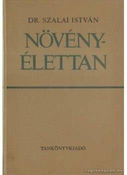 Dr. Szalai István - Növényélettan Dr. Szalai István - Növényélettan, Budapest 1968 antikvár könyv