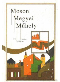 Tuba László - Moson Megyei Műhely 2001. 2. szám Tuba László - Moson Megyei Műhely 2001. 2. szám, Mosonmagyaróvár 2001 antikvár könyv