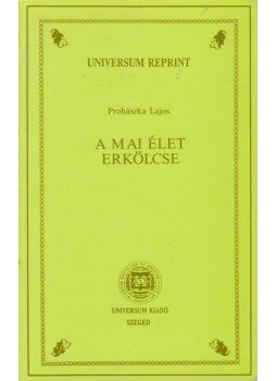 Prohászka Lajos - A mai élet erkölcse Prohászka Lajos - A mai élet erkölcse, Szeged 1991 antikvár könyv