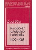 Lévai Béla - A rádió és a televízió krónikája 1979-1985