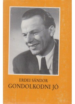 Erdei Sándor - Gondolkodni jó, Makó 1986 antikvár könyv