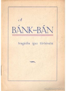  - A Bánk-Bán tragédia igaz története,  0 antikvár könyv
