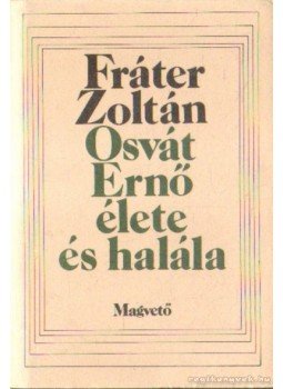 Fráter Zoltán - Osvát Ernő élete és halála Fráter Zoltán - Osvát Ernő élete és halála, Budapest 1987 antikvár könyv