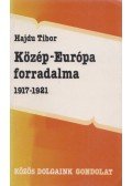 Hajdu Tibor - Közép-Európa forradalma 1917-1921
