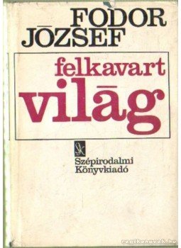 Fodor József - Felkavart világ Fodor József - Felkavart világ, Budapest 1975 antikvár könyv