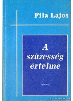Fila Lajos - A szüzesség értelme Fila Lajos - A szüzesség értelme, Budapest - Soroksár - Kisterenye 1994 antikvár könyv