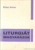 Kiss Imre - Liturgiát magyarázok