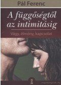 Pál Ferenc - A függőségtől az intimitásig